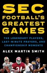 SEC Football's Greatest Games - Alex Martin Smith - 9781493032914