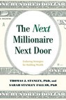 The Next Millionaire Next Door - Thomas J. Stanley Ph.D. ; Sarah Stanley Fallaw Ph.D - 9781493035366