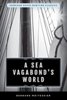 A Sea Vagabond's World - Bernard Moitessier - 9781493042807