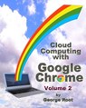 Cloud Computing with Google Chrome Volume 2 - George Root - 9781493744213