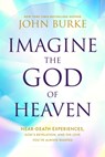 Imagine the God of Heaven - John Burke - 9781496479907