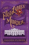 The First Ladies' Guide to Murder - Amanda Flower - 9781496759528