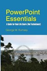 PowerPoint Essentials: A Guide for Real-Life Users (Not Technicians!) - George W. Rumsey - 9781502430854