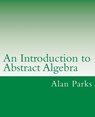 An Introduction to Abstract Algebra - Alan Parks - 9781502931320