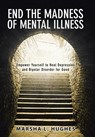 End the Madness of Mental Illness - Marsha L Hughes - 9781504380386