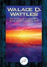 Wallace D. Wattles: The Science of Getting Rich, Being Great, And Being Well - Wallace D. Wattles - 9781508766698