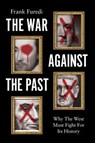 The War Against the Past - Frank Furedi - 9781509561278