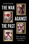 The War Against the Past - Frank (University of Kent) Furedi - 9781509576432