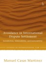 Avoidance in International Dispute Settlement - Manuel Casas (Twenty Essex Martinez - 9781509993550
