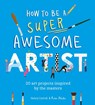How to Be a Super Awesome Artist - Henry Carroll - 9781510230965