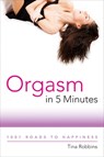 Orgasm in 5 Minutes - Tina Robbins - 9781510772625