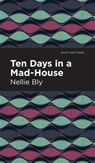 Ten Days in a Mad House - Nellie Bly - 9781513205090