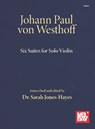Johann Paul Von Westhoff Six Suites for Solo Violin - Sarah Hayes- Jones - 9781513466910