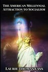 The American Millennial Attraction to Socialism - Laurie Thomas Vass - 9781513660851
