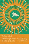 A Bird's-Eye View of Luke and Acts - Michael Bird - 9781514008096