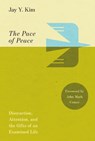 The Pace of Peace: Distraction, Attention, and the Gifts of an Examined Life - Jay Y. Kim - 9781514012710