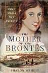 The Mother of the Brontës - Sharon Wright - 9781526738493