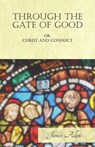 Through the Gate of Good - or, Christ and Conduct - James Allen - 9781528713825