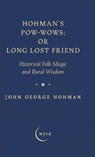 Hohman's Pow-Wows; or Long Lost Friend - John George Hohman - 9781528774451