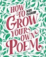How to Grow Your Own Poem - CLANCHY,  Kate - 9781529024692