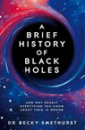 A Brief History of Black Holes - Becky Dr Smethurst - 9781529086706