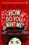 How Do You Want Me? - Ruby Wax - 9781529105001