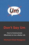 Don't Say Um - Michael Chad Hoeppner - 9781529146974