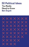 50 Political Ideas You Really Need to Know - Ben Dupre - 9781529429268