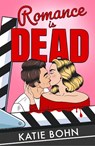 Romance Is Dead - Katie Bohn - 9781529439267