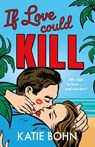 If Love Could Kill - Katie Bohn - 9781529439304