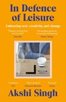 In Defence of Leisure - Akshi Singh - 9781529928945