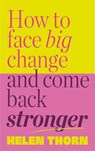 How to Face Big Change - Helen Thorn - 9781529933949