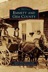 Emmett and Gem County - Julianne Rekow Peterson ; The Gem County Historical Society - 9781531677008