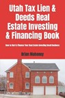 Utah Tax Lien & Deeds Real Estate Investing & Financing Book - Brian Mahoney - 9781537735795