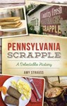 Pennsylvania Scrapple: A Delectable History - Amy Strauss - 9781540227041