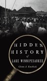 Hidden History of Lake Winnipesaukee - Glenn a Knoblock - 9781540247575