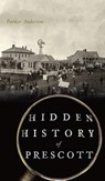 Hidden History of Prescott - Parker Anderson - 9781540248213