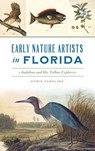 Early Nature Artists in Florida - Chris Fasolino - 9781540249845