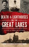 Death & Lighthouses on the Great Lakes - Dianna Higgs Stampfler - 9781540251305