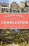 History Lover's Guide to Charleston - Christopher Byrd Downey - 9781540252029