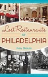 Lost Restaurants of Philadelphia - Amy Strauss - 9781540252715