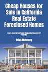 Cheap Houses for Sale in California Real Estate Foreclosed Homes - Brian Mahoney - 9781548502584