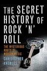 The Secret History of Rock 'n' Roll - Christopher Knowles - 9781573445641