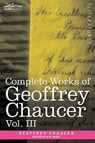 Complete Works of Geoffrey Chaucer, Vol. III - Geoffrey Chaucer - 9781605205212