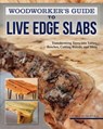 Woodworker's Guide to Live Edge Slabs - George Vondriska - 9781607658535