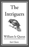 The Intriguers - William Le Queux - 9781609771829