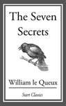 The Seven Secrets - William Le Queux - 9781609771881