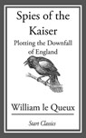Spies of the Kaiser - William Le Queux - 9781609771904