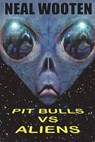 Pit Bulls vs. Aliens - Neal Wooten - 9781612253015