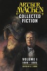 Collected Fiction Volume 1 - Arthur Machen - 9781614982487
